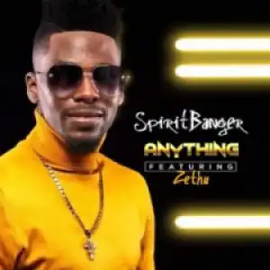 SpiritBanger - Anything Ft. Zethu